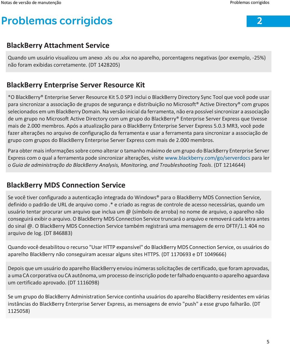 0 SP3 inclui o BlackBerry Directory Sync Tool que você pode usar para sincronizar a associação de grupos de segurança e distribuição no Microsoft Active Directory com grupos selecionados em um