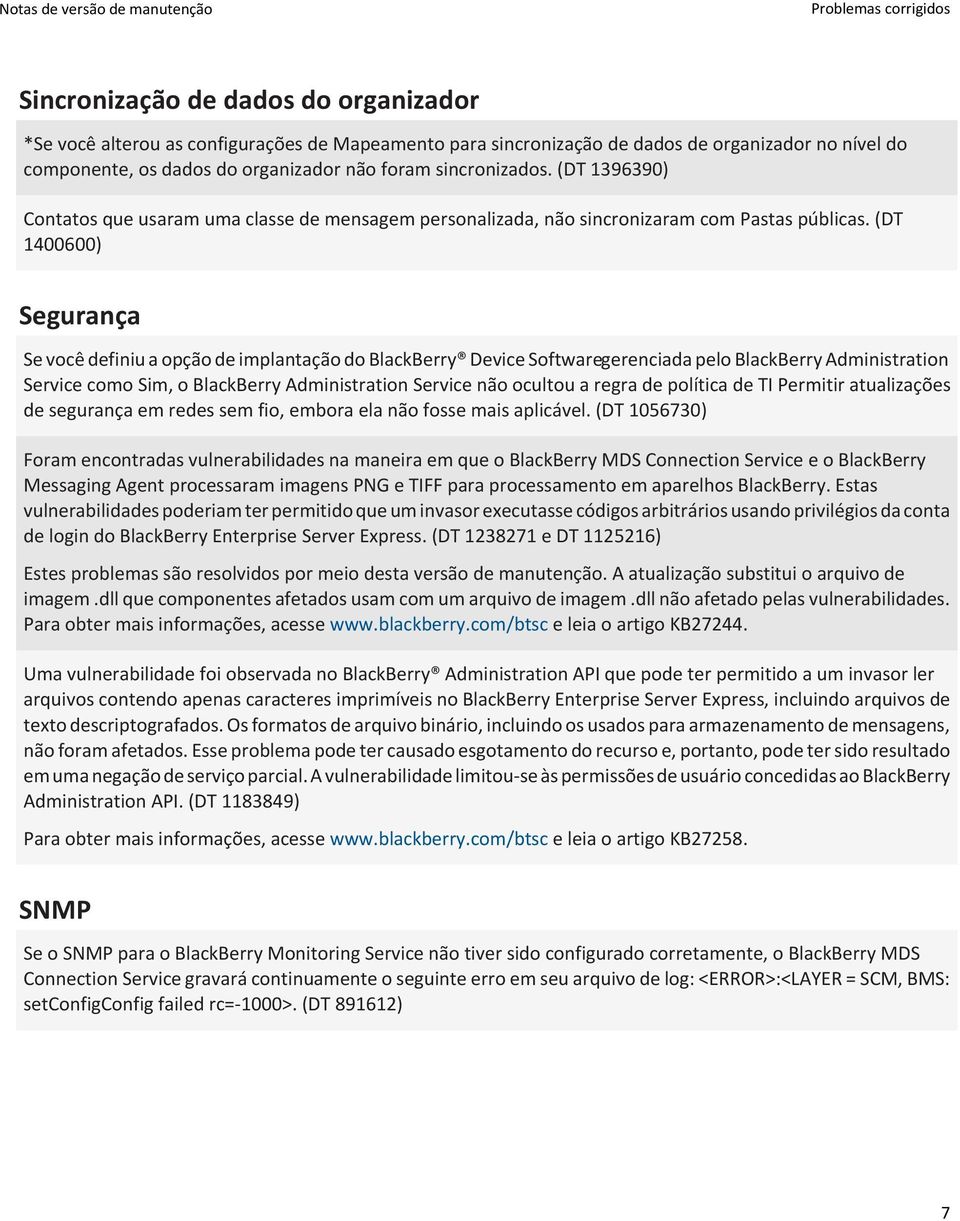 (DT 1400600) Segurança Se você definiu a opção de implantação do BlackBerry Device Softwaregerenciada pelo BlackBerry Administration Service como Sim, o BlackBerry Administration Service não ocultou