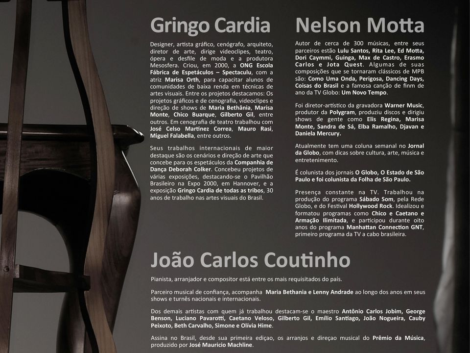 "entre"os"projetos"destacamos:"os" projetos"gráficos"e"de"cenografia,"videoclipes"e" direção" de" shows" de" Maria$ Bethânia,"Marisa$ Monte," Chico$ Buarque," Gilberto$ Gil," entre" outros.