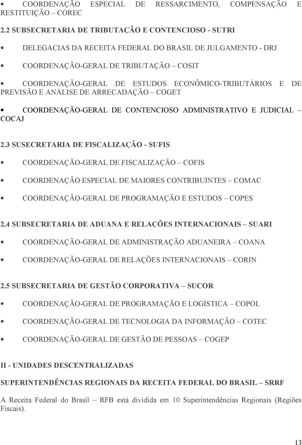 ECONÔMICO-TRIBUTÁRIOS E DE PREVISÃO E ANÁLISE DE ARRECADAÇÃO COGET COORDENAÇÃO-GERAL DE CONTENCIOSO ADMINISTRATIVO E JUDICIAL COCAJ 2.