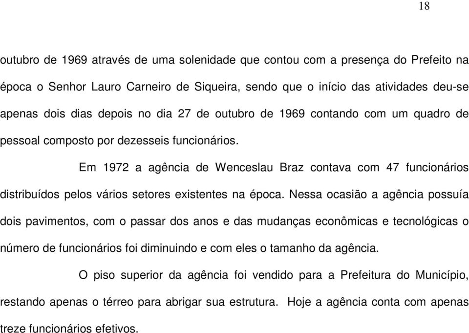 Em 1972 a agência de Wenceslau Braz contava com 47 funcionários distribuídos pelos vários setores existentes na época.