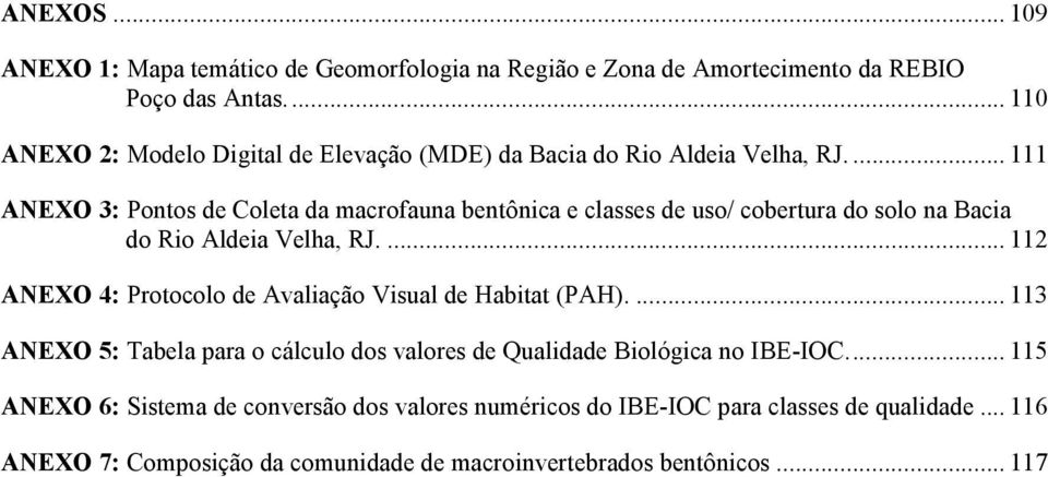 ... 111 ANEXO 3: Pontos de Coleta da macrofauna bentônica e classes de uso/ cobertura do solo na Bacia do Rio Aldeia Velha, RJ.