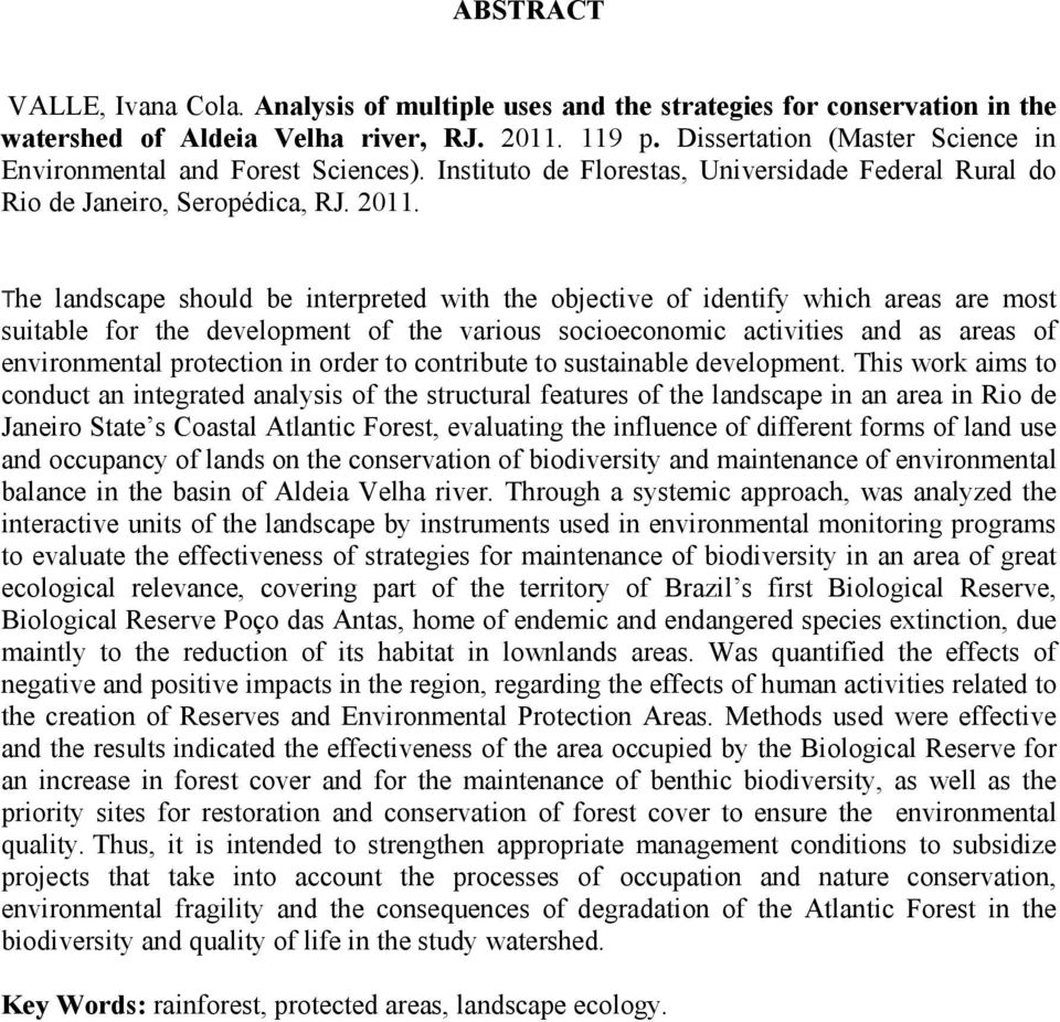 The landscape should be interpreted with the objective of identify which areas are most suitable for the development of the various socioeconomic activities and as areas of environmental protection