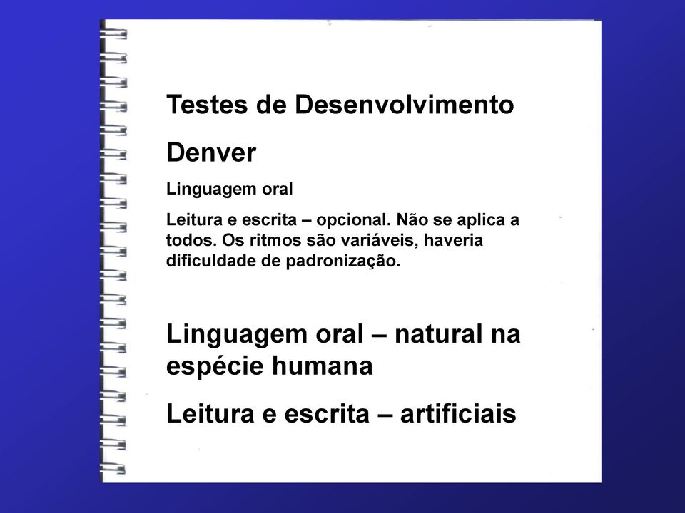 Os ritmos são variáveis, haveria dificuldade de