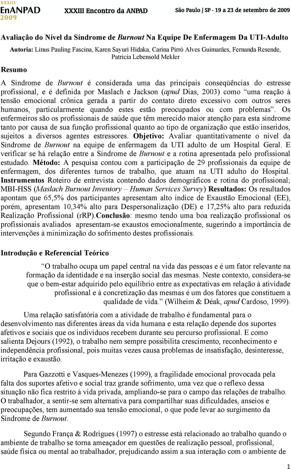 crônica gerada a partir do contato direto excessivo com outros seres humanos, particularmente quando estes estão preocupados ou com problemas.