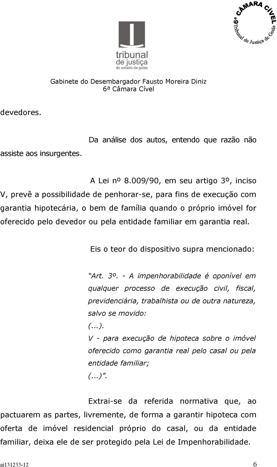 entidade familiar em garantia real. Eis o teor do dispositivo supra mencionado: Art. 3º.