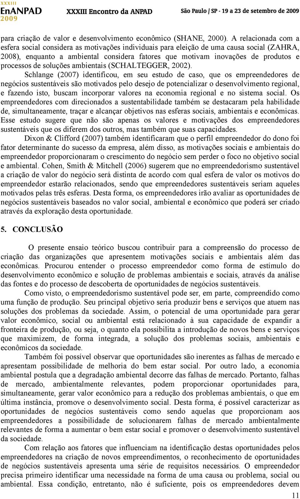 processos de soluções ambientais (SCHALTEGGER, 2002).