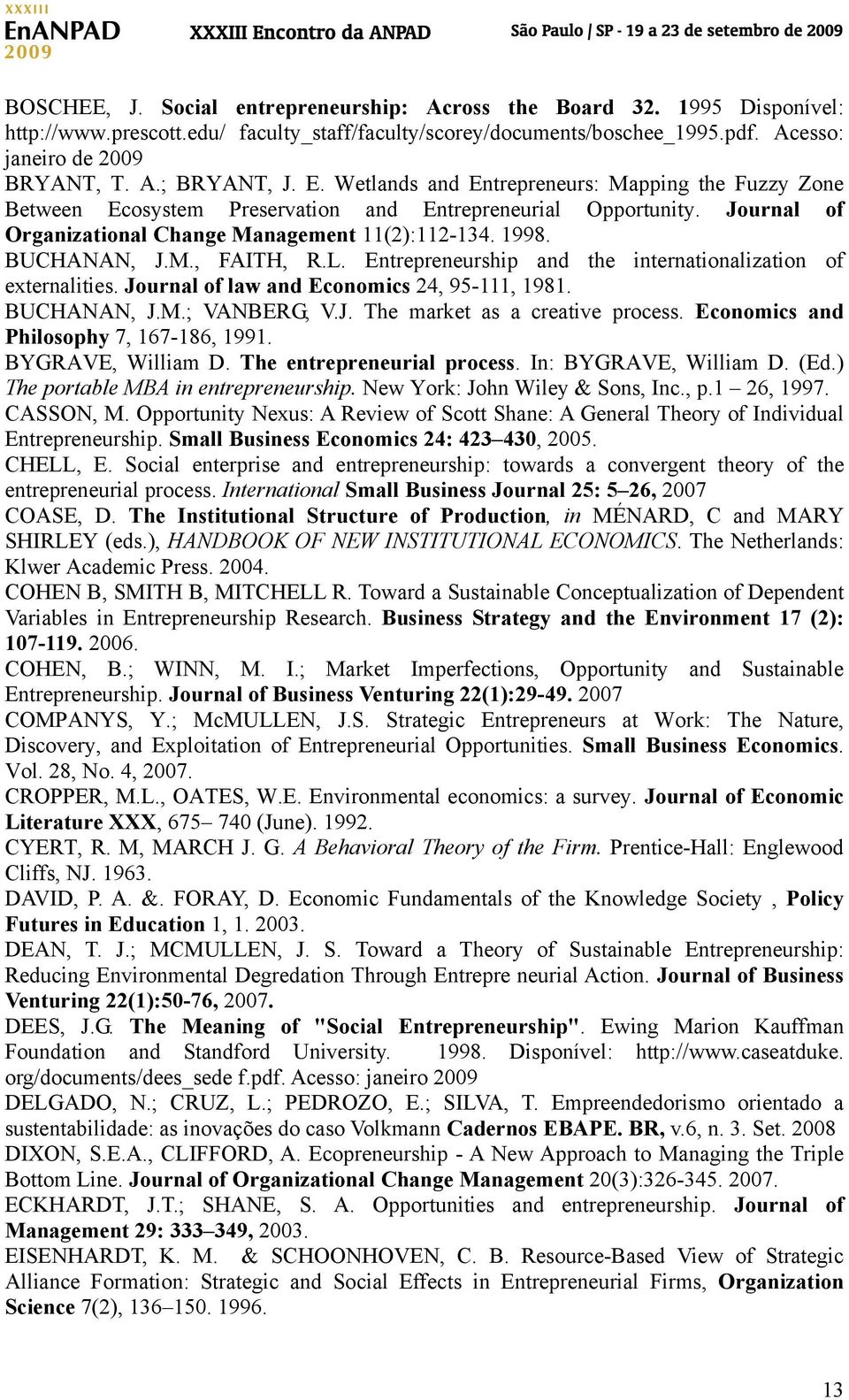 L. Entrepreneurship and the internationalization of externalities. Journal of law and Economics 24, 95-111, 1981. BUCHANAN, J.M.; VANBERG, V.J. The market as a creative process.