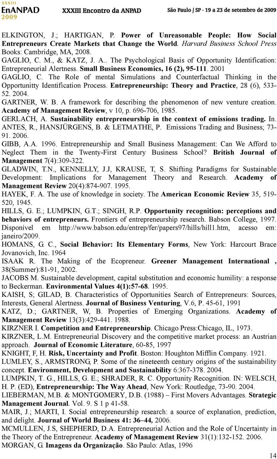 The Role of mental Simulations and Counterfactual Thinking in the Opportunitty Identification Process. Entrepreneurship: Theory and Practice, 28 (6), 533-52. 2004. GARTNER, W. B.