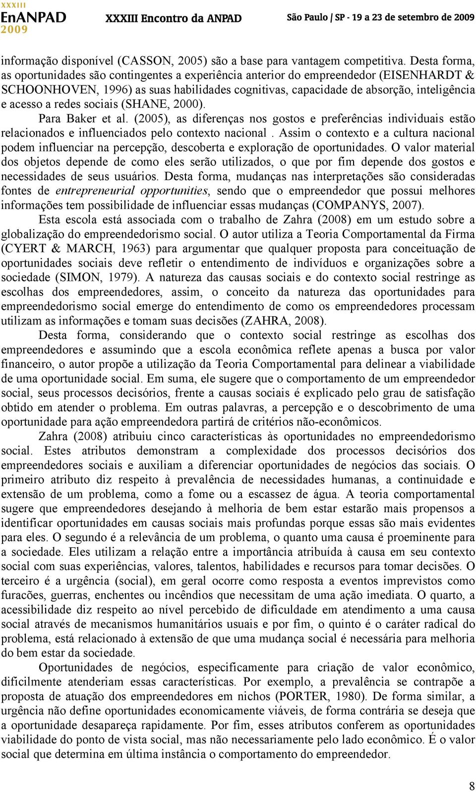 redes sociais (SHANE, 2000). Para Baker et al. (2005), as diferenças nos gostos e preferências individuais estão relacionados e influenciados pelo contexto nacional.