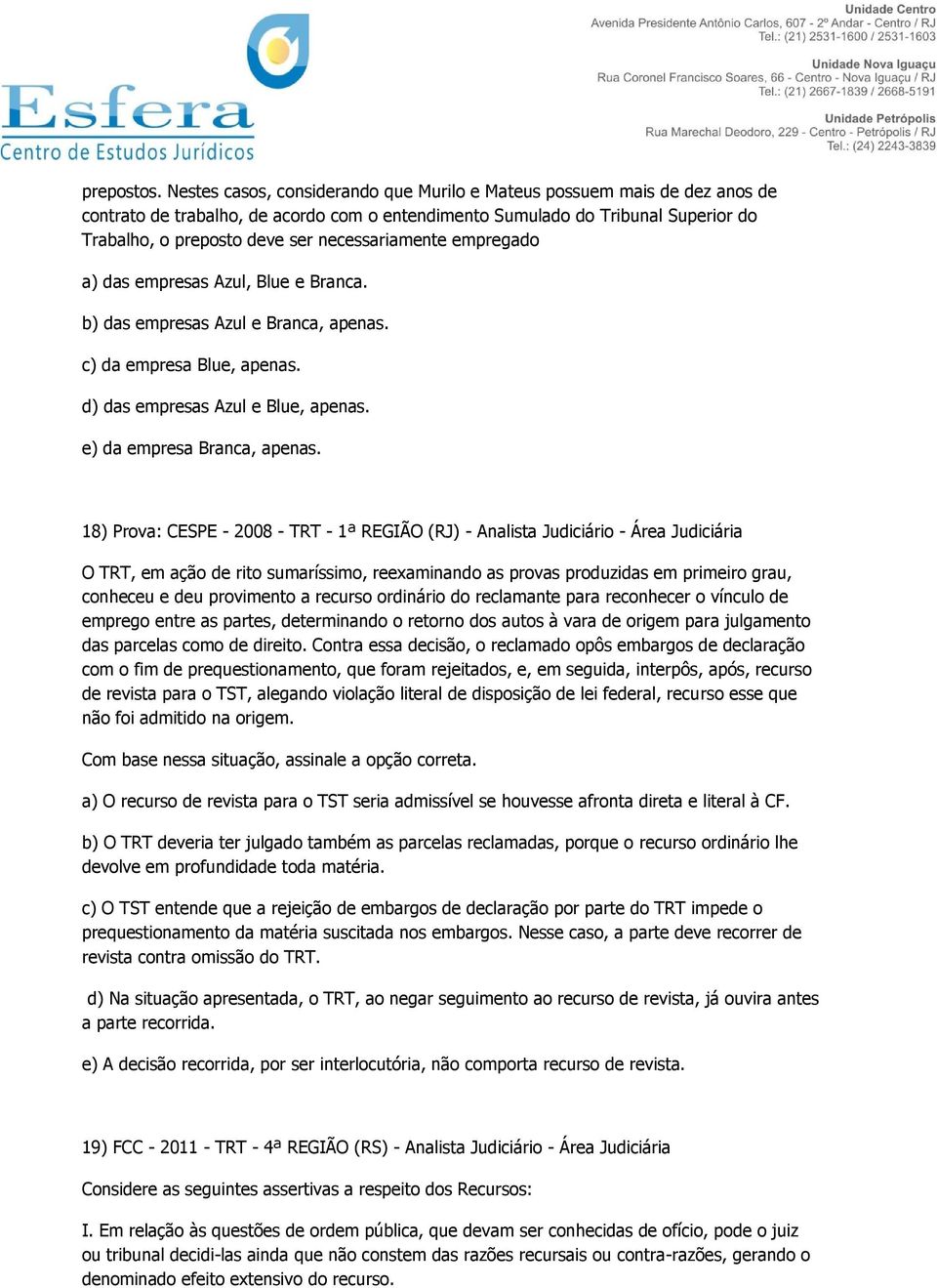 necessariamente empregado a) das empresas Azul, Blue e Branca. b) das empresas Azul e Branca, apenas. c) da empresa Blue, apenas. d) das empresas Azul e Blue, apenas. e) da empresa Branca, apenas.