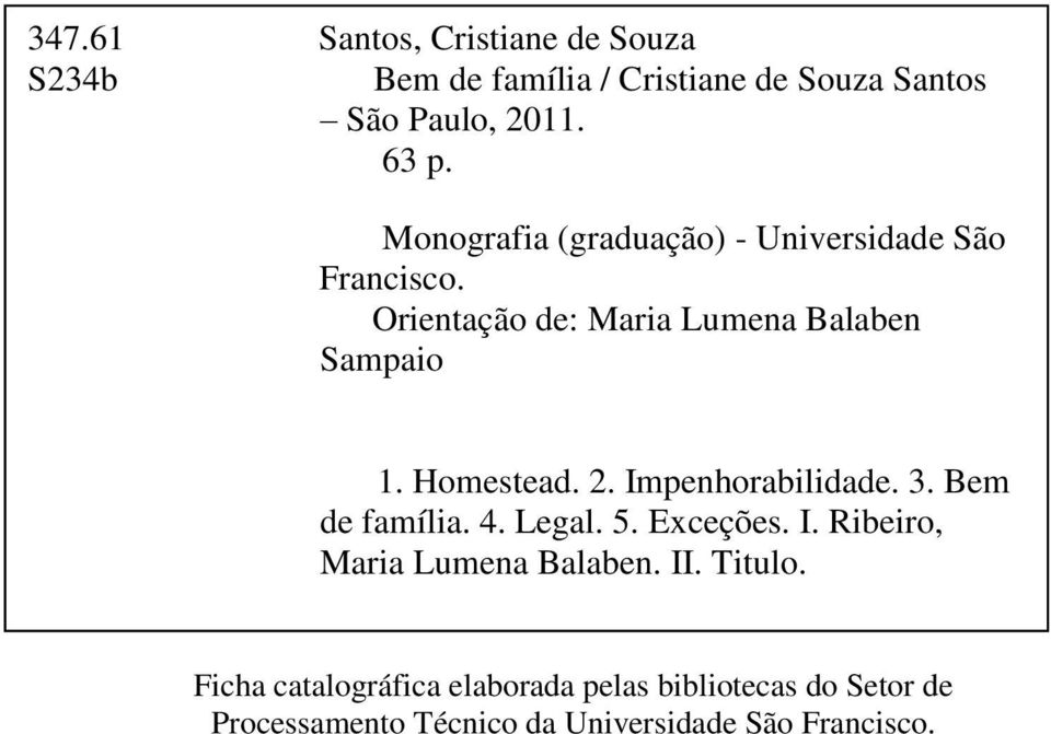 2. Impenhorabilidade. 3. Bem de família. 4. Legal. 5. Exceções. I. Ribeiro, Maria Lumena Balaben. II. Titulo.