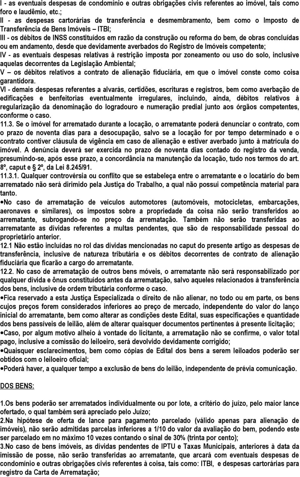 bem, de obras concluídas ou em andamento, desde que devidamente averbados do Registro de Imóveis competente; IV - as eventuais despesas relativas à restrição imposta por zoneamento ou uso do solo,