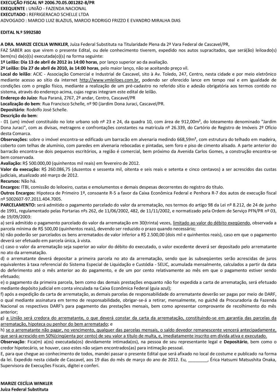 MARIZE CECILIA WINKLER, Juíza Federal Substituta na Titularidade Plena da 2ª Vara Federal de Cascavel/PR, FAZ SABER aos que virem o presente Edital, ou dele conhecimento tiverem, expedido nos autos