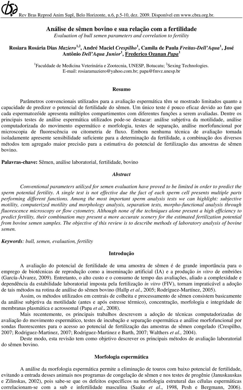 Análise de sêmen bovino e sua relação com a fertilidade Evaluation of bull semen parameters and correlation to fertility Rosiara Rosária Dias Maziero 1,2, André Maciel Crespilho 1, Camila de Paula