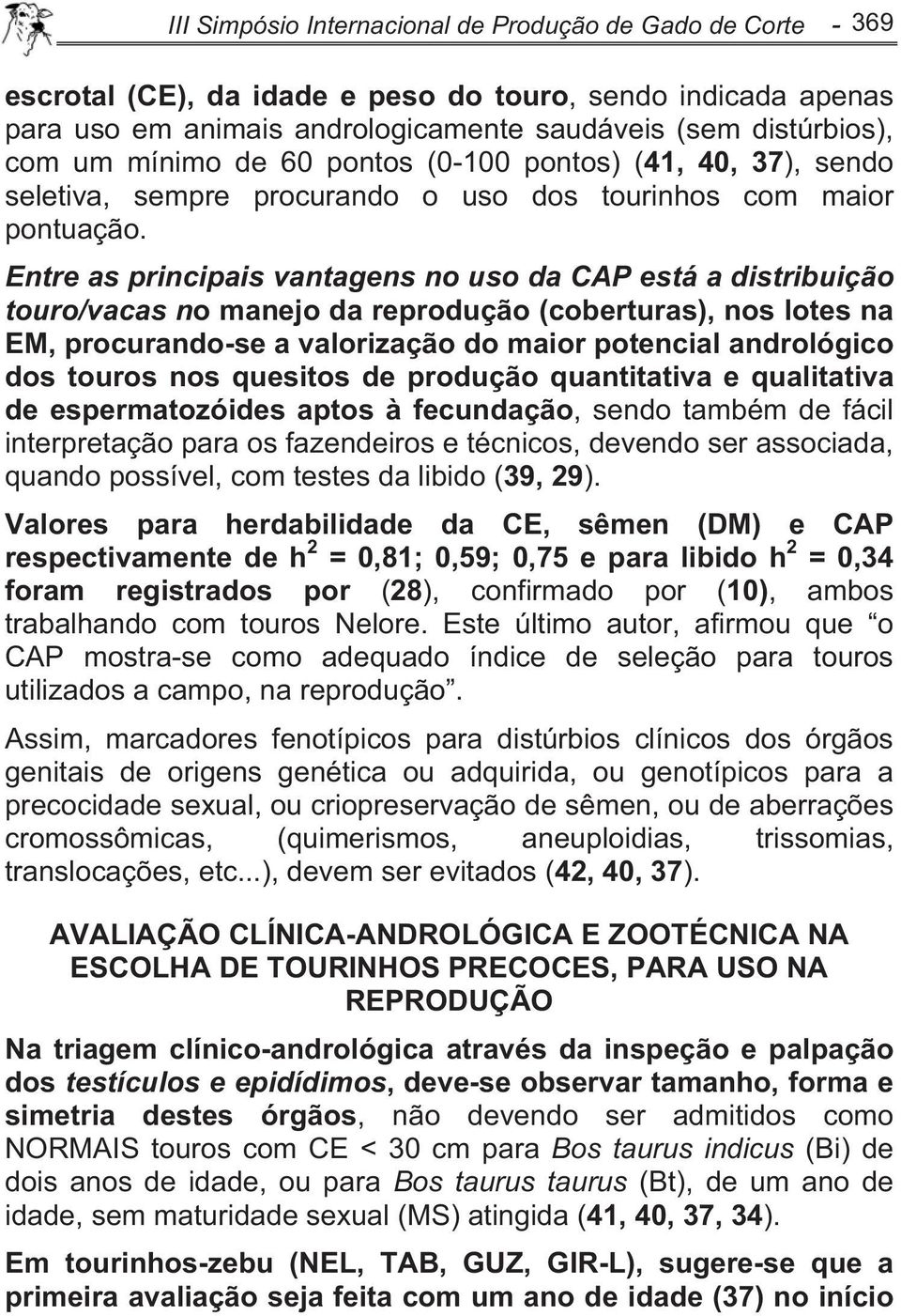 Entre as principais vantagens no uso da CAP está a distribuição touro/vacas no manejo da reprodução (coberturas), nos lotes na EM, procurando-se a valorização do maior potencial andrológico dos