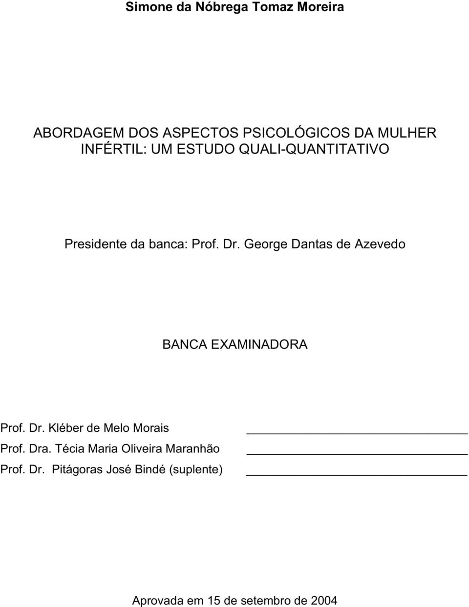 George Dantas de Azevedo BANCA EXAMINADORA Prof. Dr. Kléber de Melo Morais Prof. Dra.