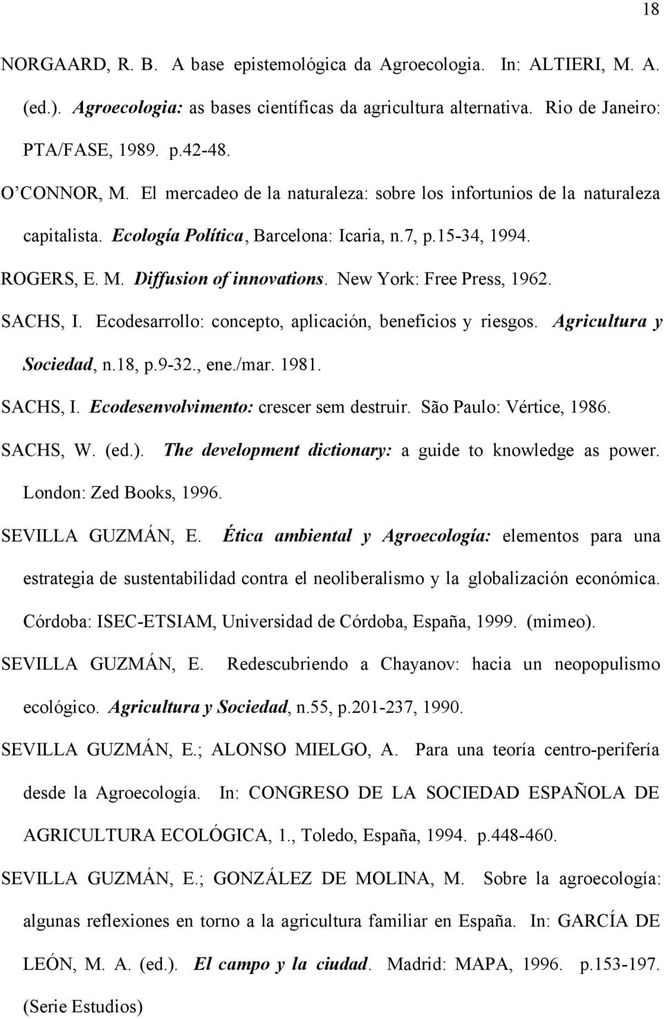 New York: Free Press, 1962. SACHS, I. Ecodesarrollo: concepto, aplicación, beneficios y riesgos. Agricultura y Sociedad, n.18, p.9-32., ene./mar. 1981. SACHS, I. Ecodesenvolvimento: crescer sem destruir.