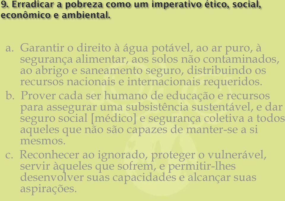 Prover cada ser humano de educação e recursos para assegurar uma subsistência sustentável, e dar seguro social [médico] e segurança