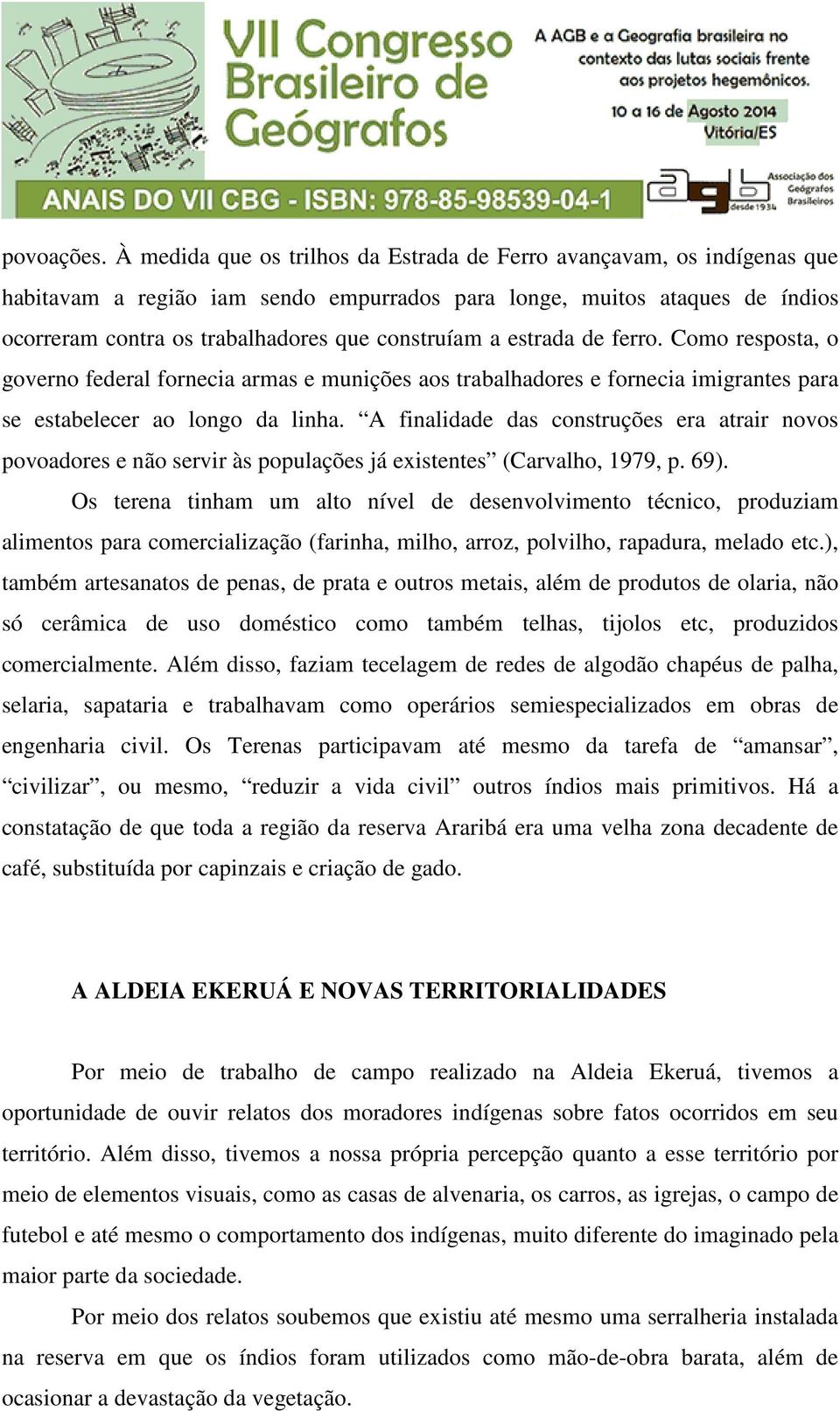 estrada de ferro. Como resposta, o governo federal fornecia armas e munições aos trabalhadores e fornecia imigrantes para se estabelecer ao longo da linha.