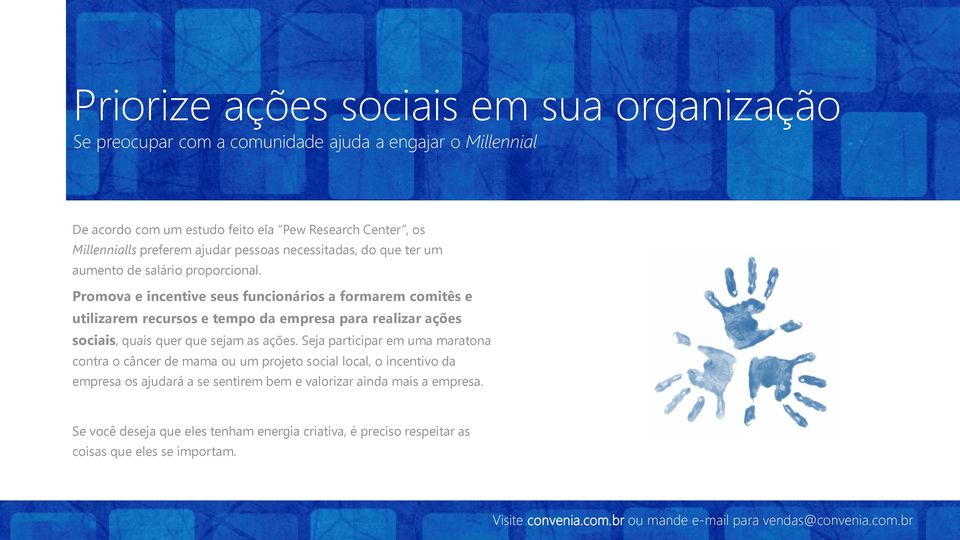 Promova e incentive seus funcionários a formarem comitês e utilizarem recursos e tempo da empresa para realizar ações sociais, quais quer que sejam as ações.