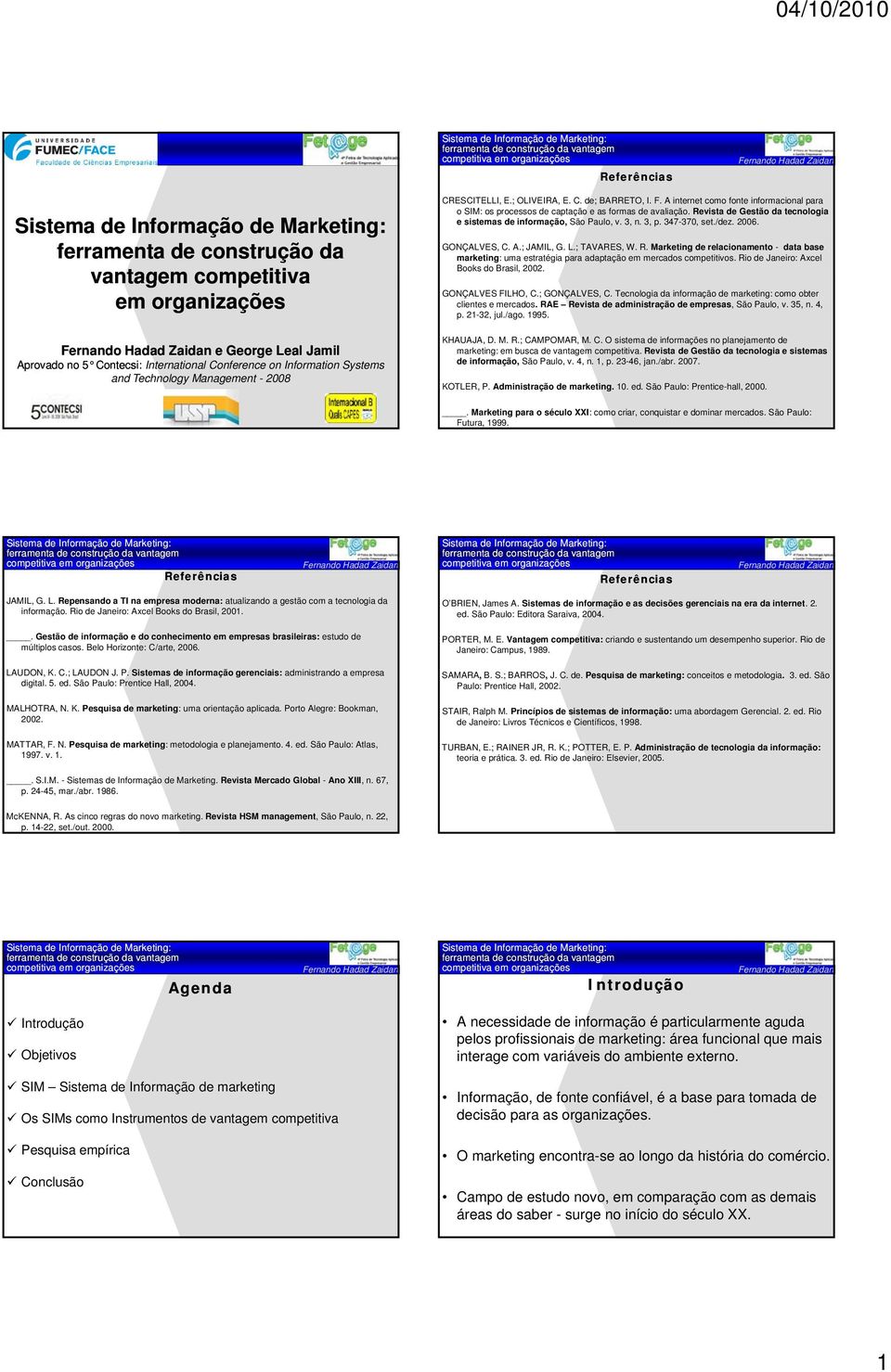 Revista de Gestão da tecnologia e sistemas de informação, São Paulo, v. 3, n. 3, p. 347-370, set./dez. 2006. GONÇALVES, C. A.; JAMIL, G. L.; TAVARES, W. R.