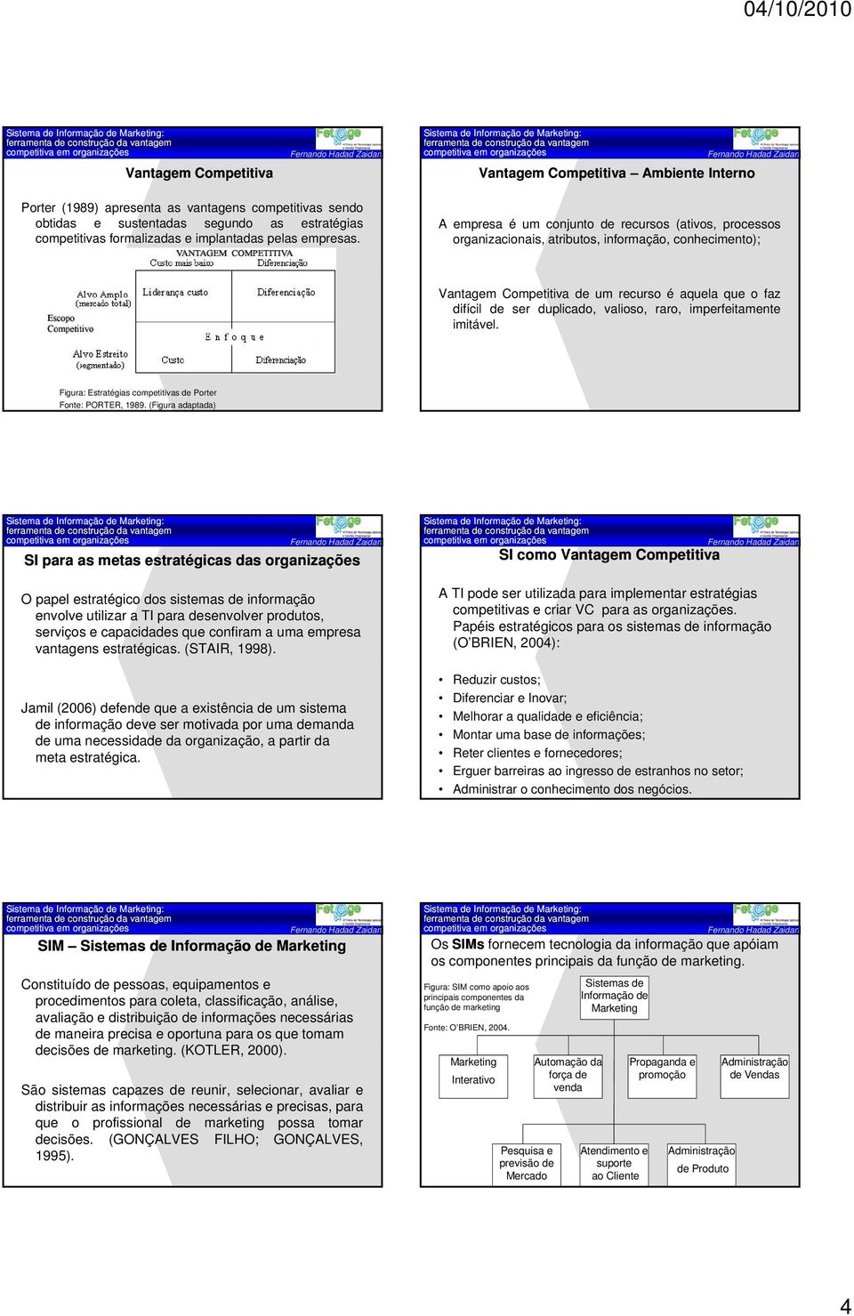 A empresa é um conjunto de recursos (ativos, processos organizacionais, atributos, informação, conhecimento); Vantagem Competitiva de um recurso é aquela que o faz difícil de ser duplicado, valioso,