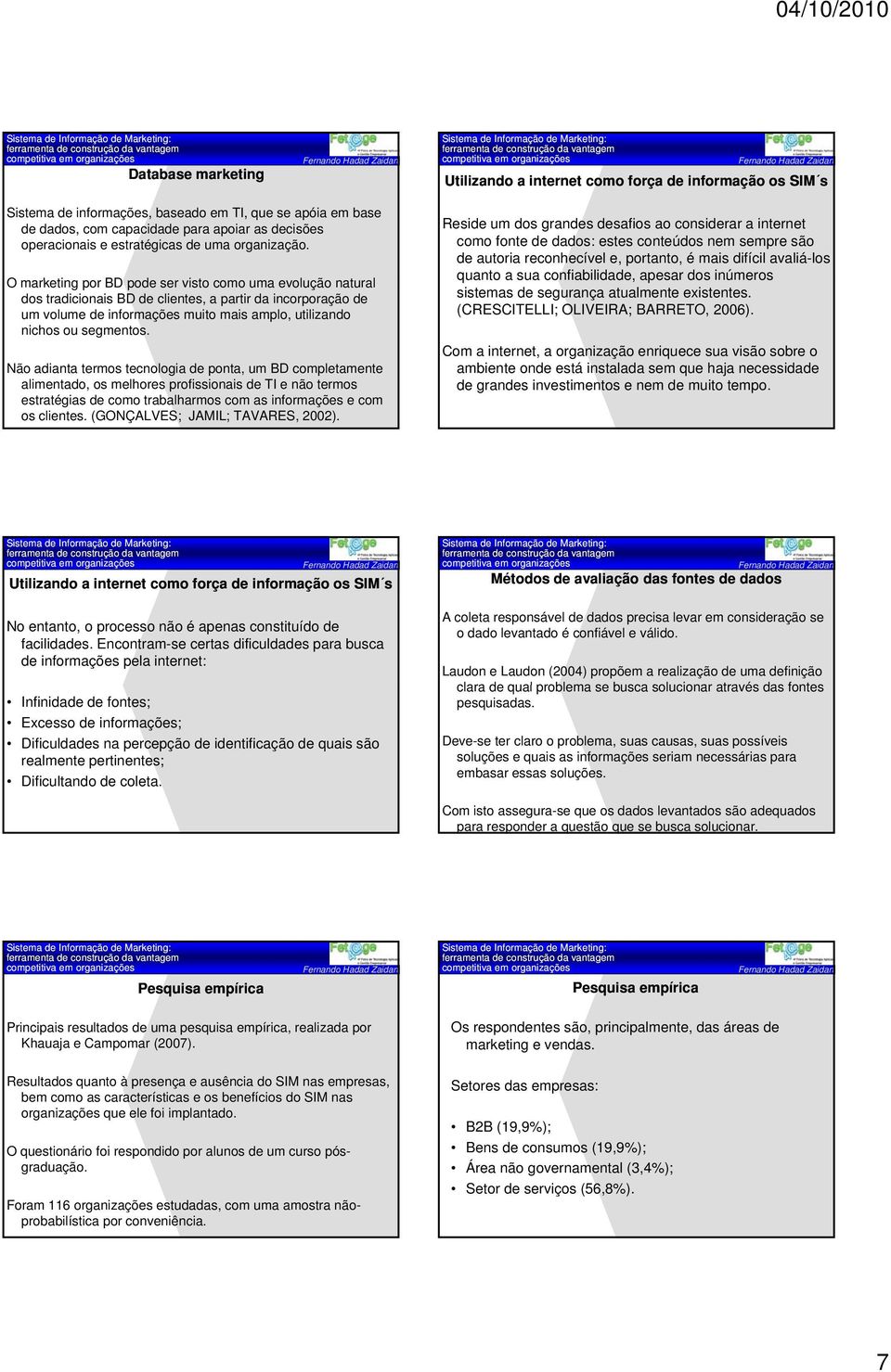 O marketing por BD pode ser visto como uma evolução natural dos tradicionais BD de clientes, a partir da incorporação de um volume de informações muito mais amplo, utilizando nichos ou segmentos.