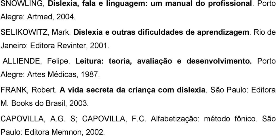 Leitura: teoria, avaliação e desenvolvimento. Porto Alegre: Artes Médicas, 1987. FRANK, Robert.