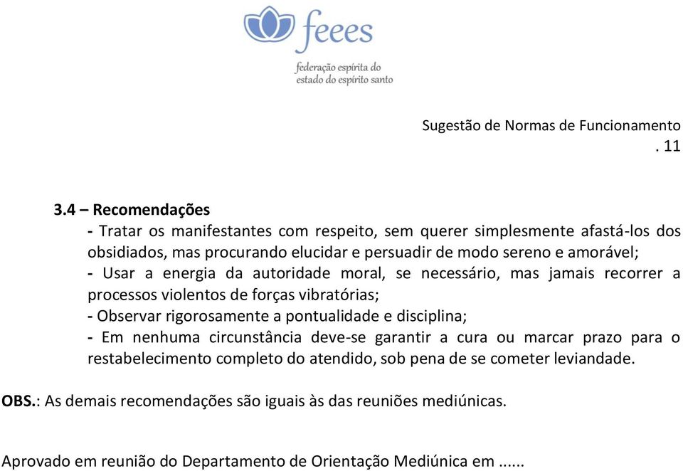 e amorável; - Usar a energia da autoridade moral, se necessário, mas jamais recorrer a processos violentos de forças vibratórias; - Observar rigorosamente a