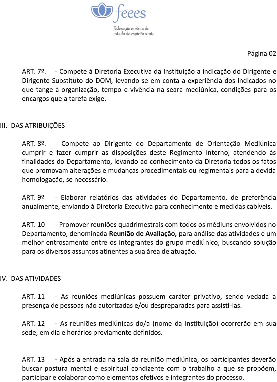 seara mediúnica, condições para os encargos que a tarefa exige. III. DAS ATRIBUIÇÕES ART. 8º.