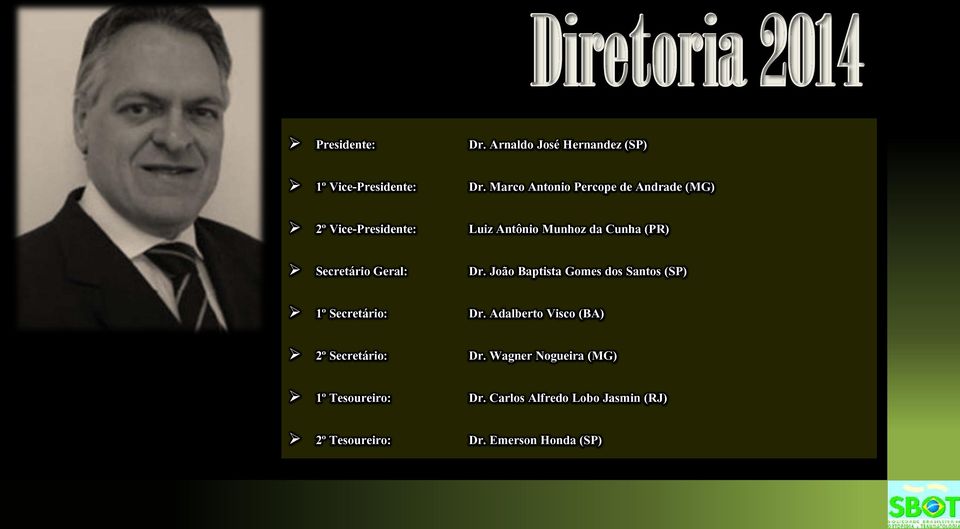 Secretário Geral: Dr. João Baptista Gomes dos Santos (SP) 1º Secretário: Dr.