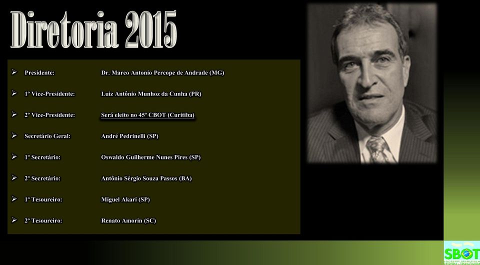 Vice-Presidente: Será eleito no 45º CBOT (Curitiba) Secretário Geral: André Pedrinelli (SP) 1º
