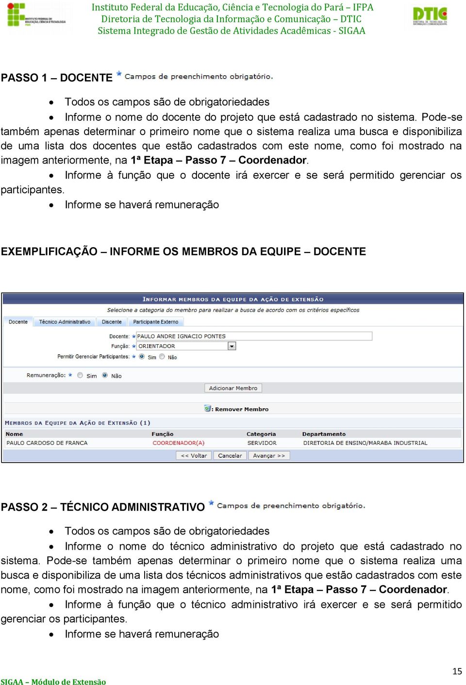 anteriormente, na 1ª Etapa Passo 7 Coordenador. Informe à função que o docente irá exercer e se será permitido gerenciar os participantes.