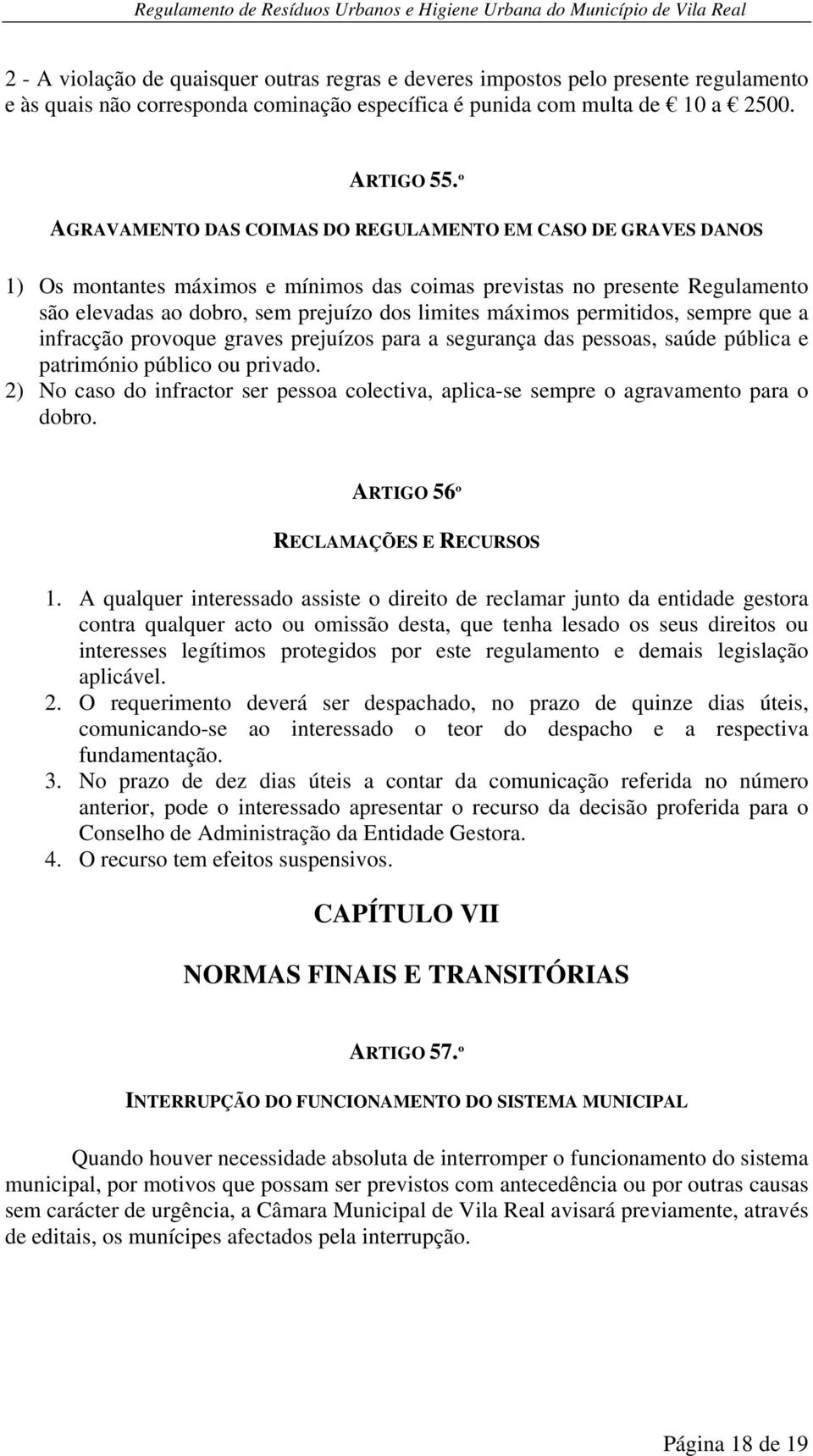 permitidos, sempre que a infracção provoque graves prejuízos para a segurança das pessoas, saúde pública e património público ou privado.