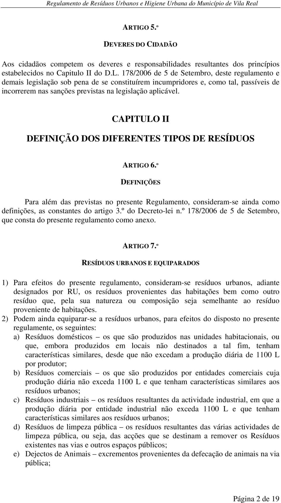 CAPITULO II DEFINIÇÃO DOS DIFERENTES TIPOS DE RESÍDUOS ARTIGO 6.º DEFINIÇÕES Para além das previstas no presente Regulamento, consideram-se ainda como definições, as constantes do artigo 3.