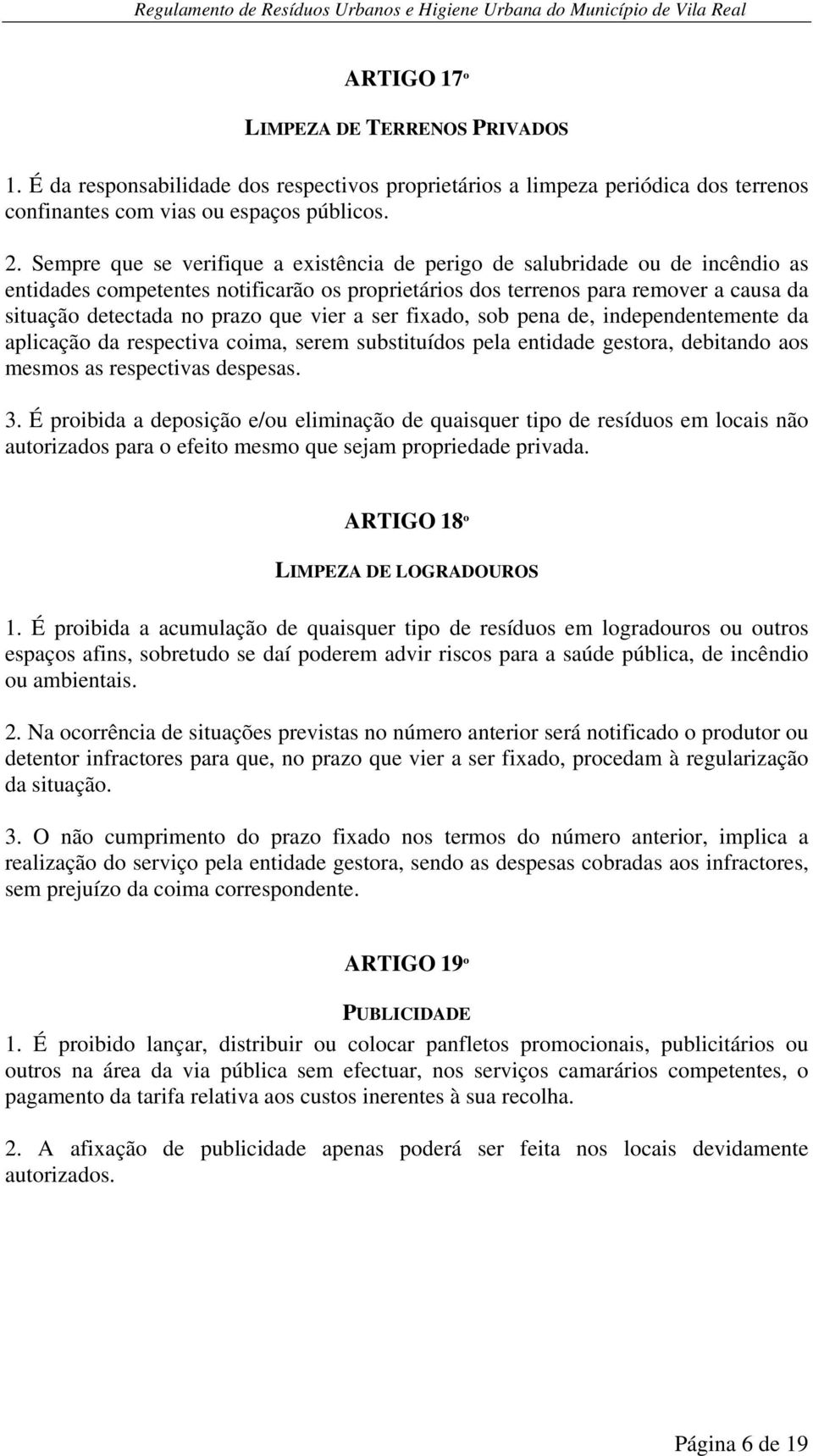 vier a ser fixado, sob pena de, independentemente da aplicação da respectiva coima, serem substituídos pela entidade gestora, debitando aos mesmos as respectivas despesas. 3.