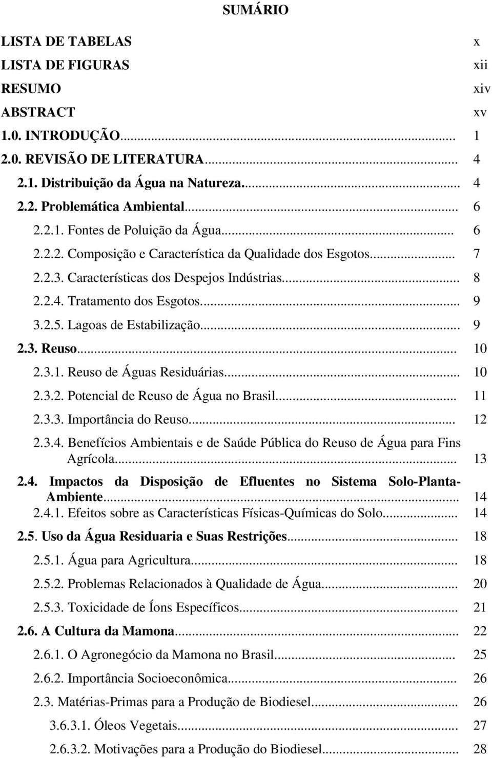 .. 10 2.3.1. Reuso de Águas Residuárias... 10 2.3.2. Potencial de Reuso de Água no Brasil... 11 2.3.3. Importância do Reuso... 12 2.3.4.