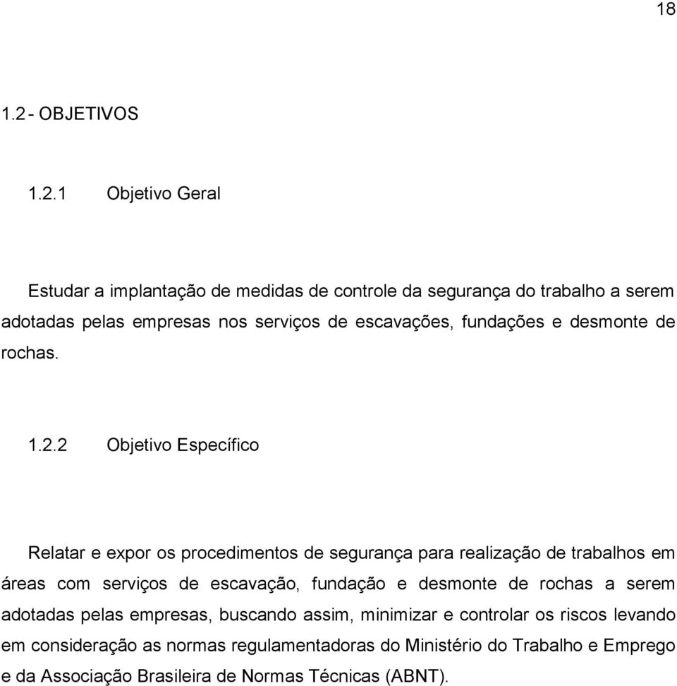 1 Objetivo Geral Estudar a implantação de medidas de controle da segurança do trabalho a serem adotadas pelas empresas nos serviços de escavações,