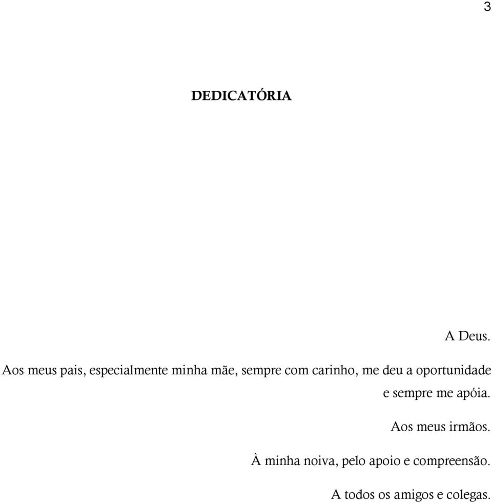 carinho, me deu a oportunidade e sempre me apóia.