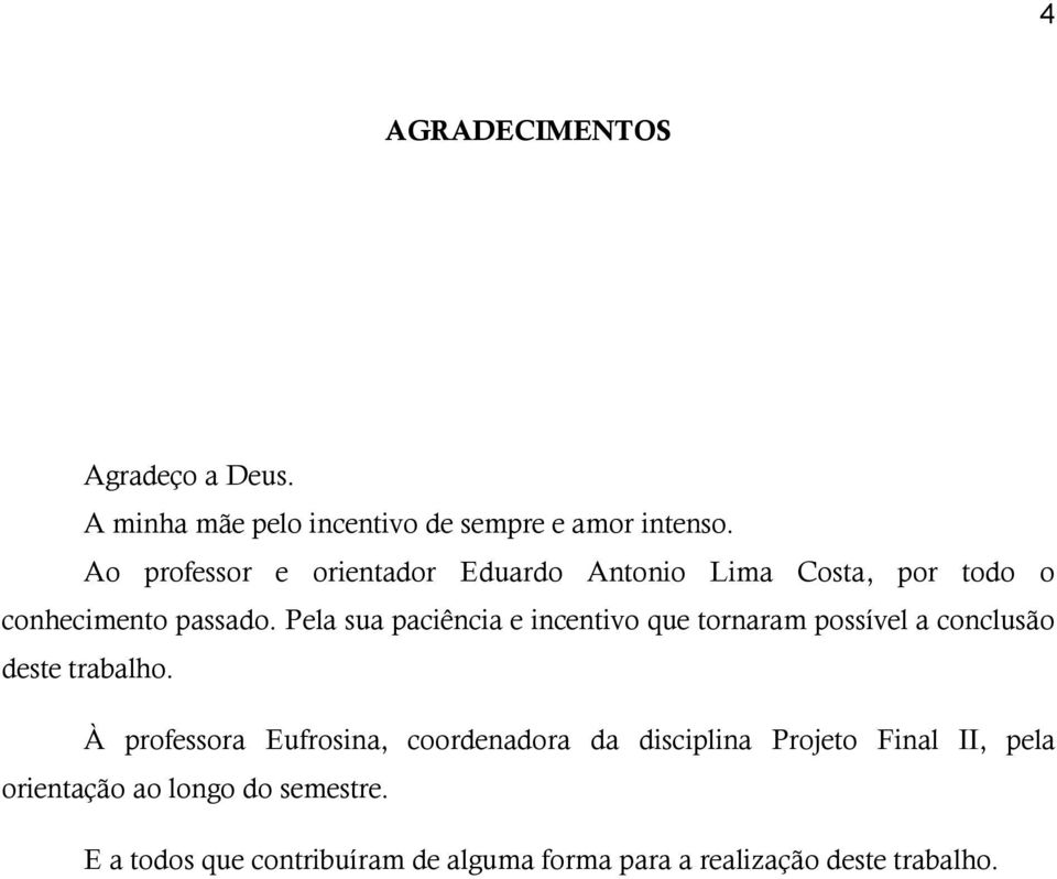 Pela sua paciência e incentivo que tornaram possível a conclusão deste trabalho.