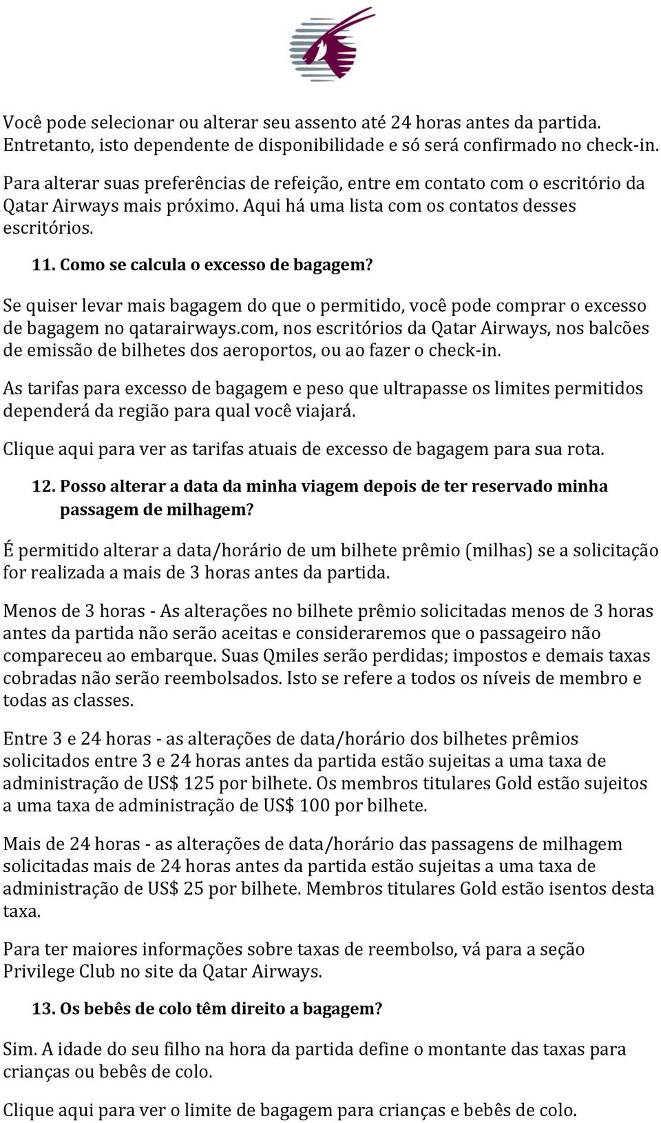 Como se calcula o excesso de bagagem? Se quiser levar mais bagagem do que o permitido, você pode comprar o excesso de bagagem no qatarairways.