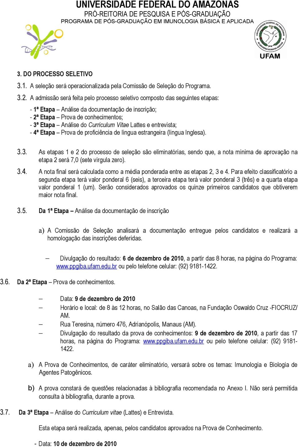 Lattes e entrevista; - 4ª Etapa Prova de proficiência de língua estrangeira (língua Inglesa). 3.