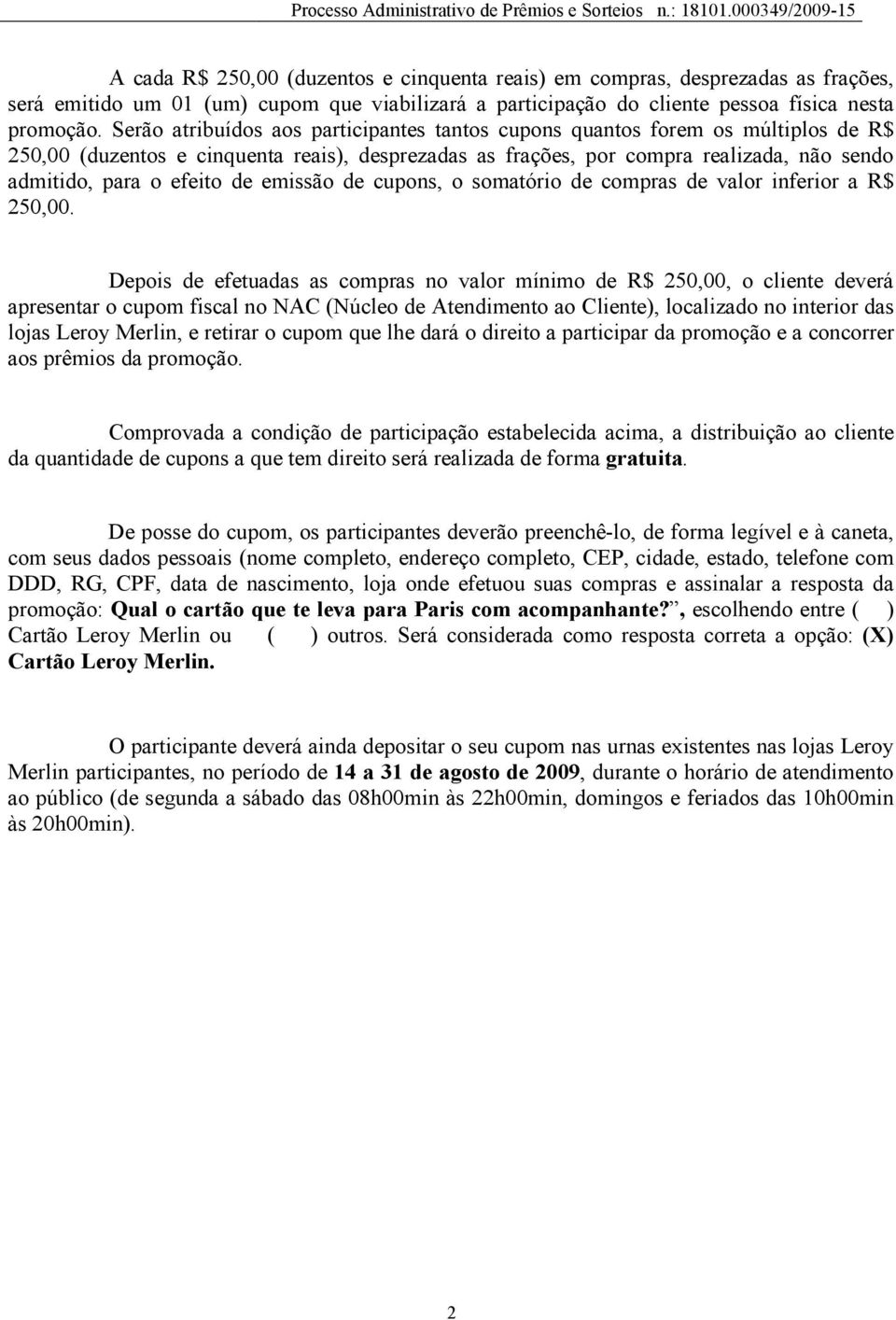 de emissão de cupons, o somatório de compras de valor inferior a R$ 250,00.