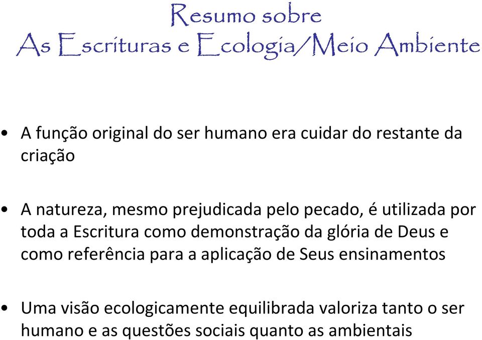 como demonstração da glória de Deus e como referência para a aplicação de Seus ensinamentos Uma