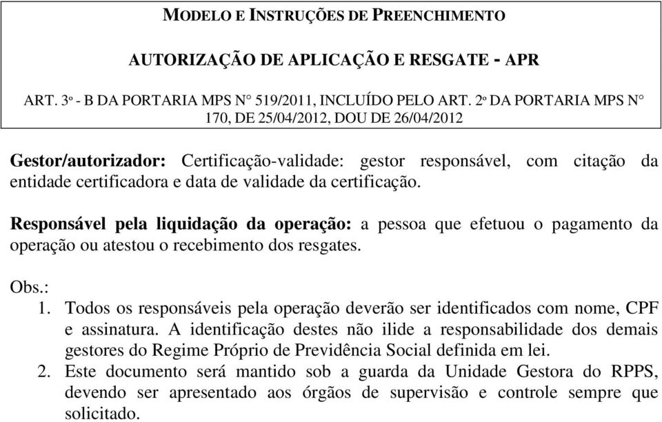 Todos os responsáveis pela operação deverão ser identificados com nome, CPF e assinatura.