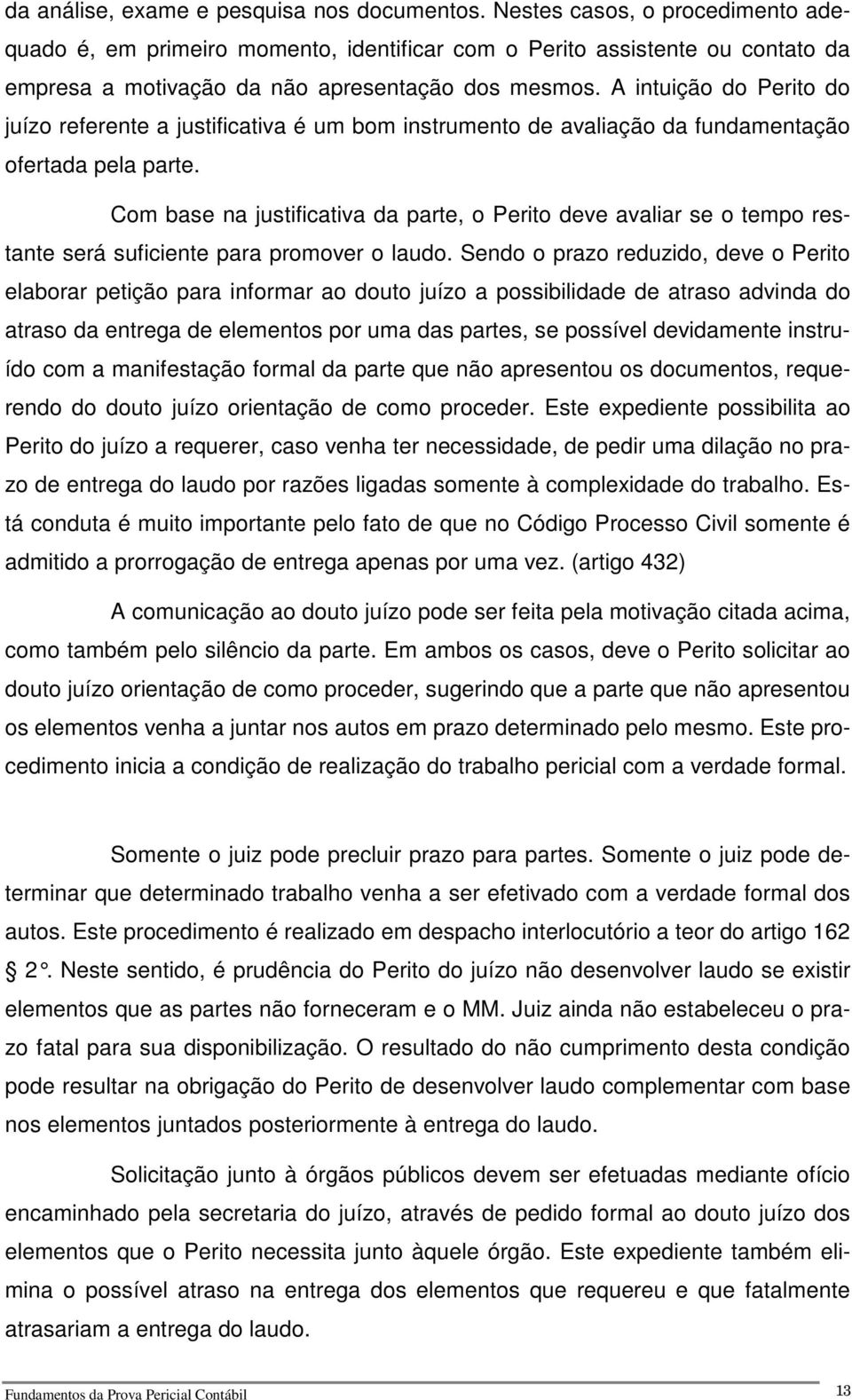 A intuição do Perito do juízo referente a justificativa é um bom instrumento de avaliação da fundamentação ofertada pela parte.