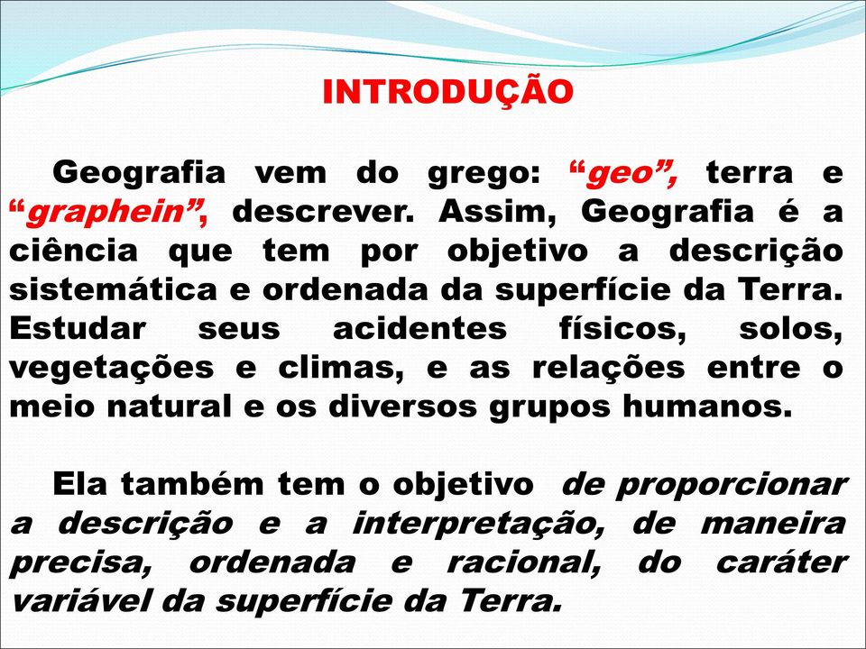 Estudar seus acidentes físicos, solos, vegetações e climas, e as relações entre o meio natural e os diversos