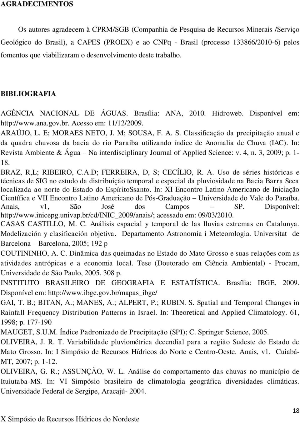 M; SOUSA, F. A. S. Classificação da precipitação anual e da quadra chuvosa da bacia do rio Paraíba utilizando índice de Anomalia de Chuva (IAC).