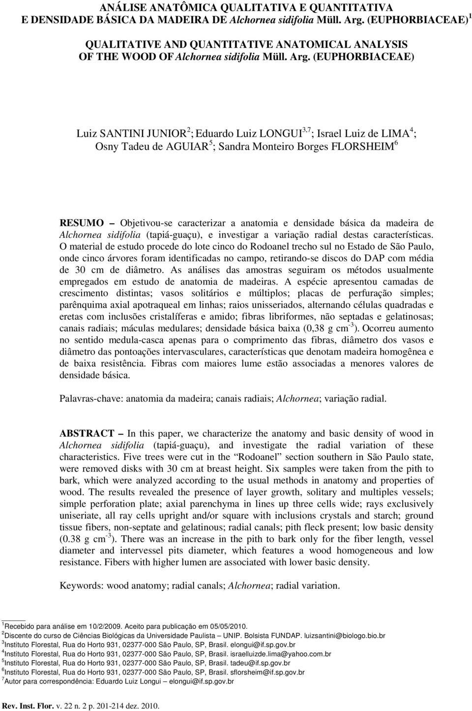 (EUPHORBIACEAE) Luiz SANTINI JUNIOR 2 ; Eduardo Luiz LONGUI 3,7 ; Israel Luiz de LIMA 4 ; Osny Tadeu de AGUIAR 5 ; Sandra Monteiro Borges FLORSHEIM 6 RESUMO Objetivou-se caracterizar a anatomia e